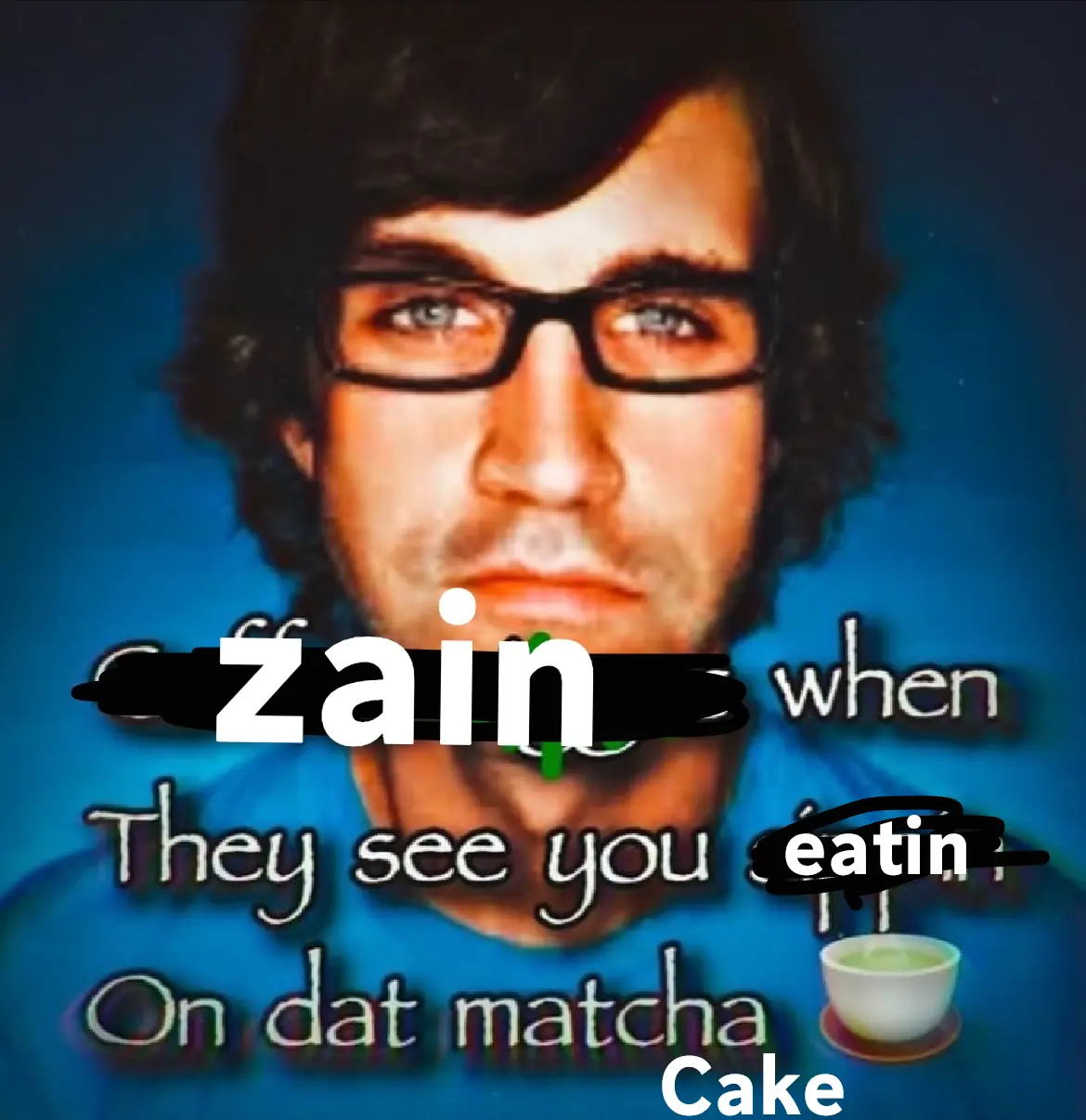 Zain when they see you eatin on dat matcha cake